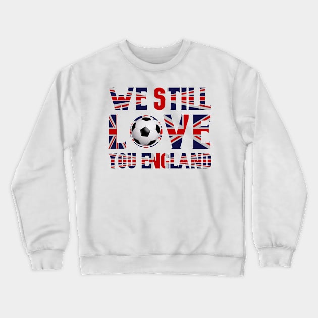 We Still Love You England Crewneck Sweatshirt by FirstTees